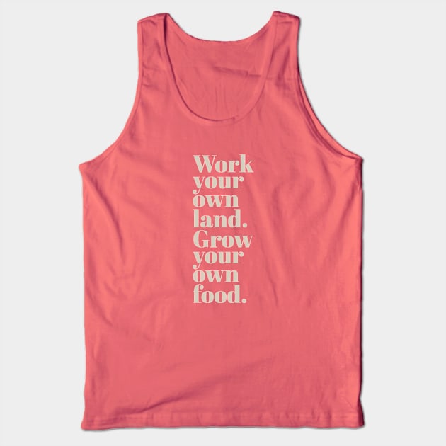 Work Your Own Land, Grow Your Own Food Tank Top by calebfaires